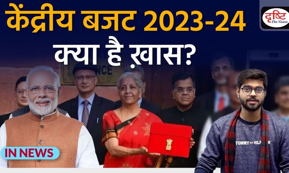 Union Budget 202324 Complete Analysis IN NEWS I Drishti IAS